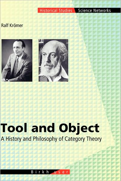 Cover for Ralph Kroemer · Tool and Object: A History and Philosophy of Category Theory - Science Networks. Historical Studies (Hardcover Book) [2007 edition] (2007)
