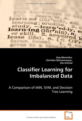 Cover for J¿rg Mennicke · Classifier Learning for Imbalanced Data: a Comparison of Knn, Svm, and Decision Tree Learning (Paperback Book) (2008)