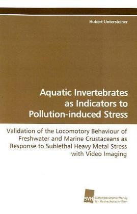 Cover for Hubert Untersteiner · Aquatic Invertebrates As Indicators to Pollution-induced Stress: Validation of the Locomotory Behaviour of Freshwater and Marine Crustaceans As Response ... Stress with Video Imaging (Paperback Book) (2009)