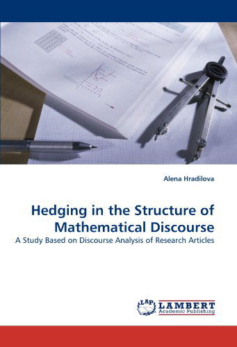 Hedging in the Structure of Mathematical Discourse: a Study Based on Discourse Analysis of Research Articles - Alena Hradilova - Bücher - LAP LAMBERT Academic Publishing - 9783838373232 - 11. Juni 2010