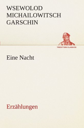 Cover for Wsewolod Michailowitsch Garschin · Eine Nacht: Erzählungen (Tredition Classics) (German Edition) (Pocketbok) [German edition] (2012)