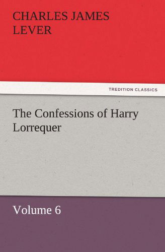 Cover for Charles James Lever · The Confessions of Harry Lorrequer: Volume 6 (Tredition Classics) (Paperback Book) (2011)