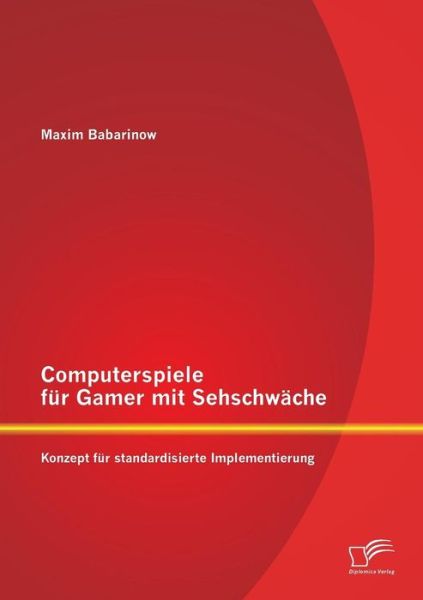 Cover for Maxim Babarinow · Computerspiele fur Gamer mit Sehschwache: Konzept fur standardisierte Implementierung (Paperback Book) [German edition] (2014)