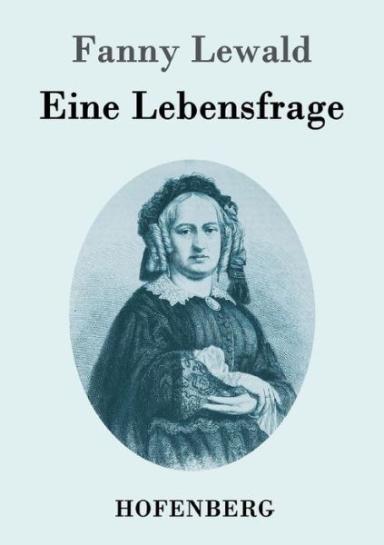 Eine Lebensfrage - Fanny Lewald - Books - Hofenberg - 9783843096232 - October 5, 2015