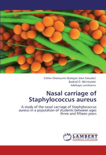 Cover for Adebayo Lamikanra · Nasal Carriage of Staphylococcus Aureus: a Study of the Nasal Carriage of Staphylococcus Aureus in a Population of Students Between Ages Three and Fifteen Years (Pocketbok) (2011)