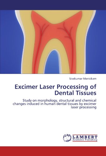 Cover for Sivakumar Manickam · Excimer Laser Processing of Dental Tissues: Study on Morphology, Structural and Chemical Changes Induced in Human Dental Tissues by Excimer Laser Processing (Taschenbuch) (2011)