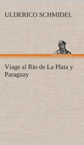 Cover for Ulderico Schmidel · Viage Al Rio De La Plata Y Paraguay (Hardcover bog) [Spanish edition] (2013)