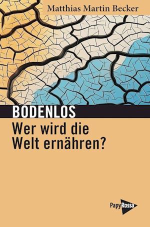 Cover for Matthias Martin Becker · Bodenlos – Wer wird die Welt ernähren? (Book) (2025)