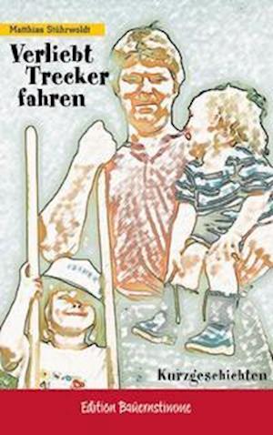 Cover for Matthias StÃ¼hrwoldt · Verliebt Trecker fahren (Taschenbuch) (2003)