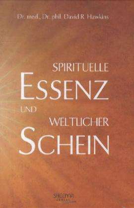 Cover for David R. Hawkins · Spirituelle Essenz und weltlicher Schein (Innbunden bok) (2012)