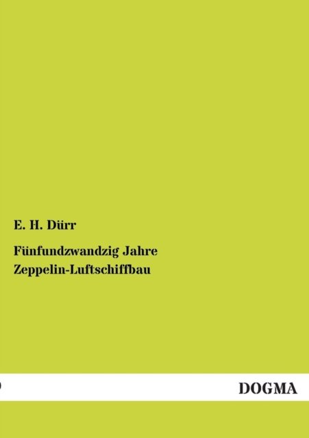 Cover for E H Durr · Funfundzwandzig Jahre Zeppelin-Luftschiffbau (Taschenbuch) [German, 1 edition] (2012)