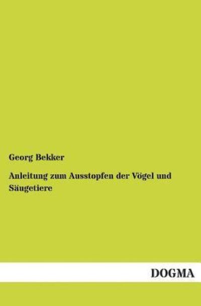 Cover for Georg Bekker · Anleitung Zum Ausstopfen Der Vogel Und Saugetiere (Paperback Book) [German edition] (2013)