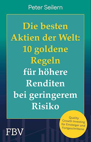 Cover for Peter Seilern · Die besten Aktien der Welt: 10 goldene Regeln für höhere Renditen bei geringerem Risiko (Bok) (2025)