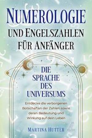 Numerologie und Engelszahlen für Anfänger - Martina Hutter - Books - Eulogia Verlags GmbH - 9783969673232 - March 21, 2023