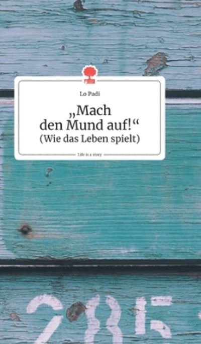 Cover for Lo Padi · Mach den Mund auf!. Life is a Story - story.one (Hardcover Book) (2020)