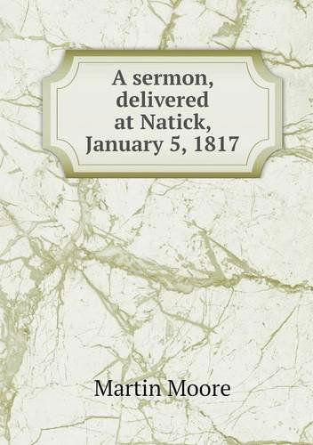 Cover for Martin Moore · A Sermon, Delivered at Natick, January 5, 1817 (Pocketbok) (2013)