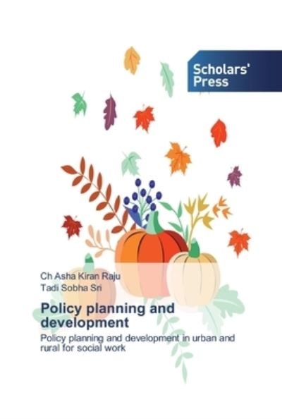 Policy planning and development - Ch Asha Kiran Raju - Books - Scholars' Press - 9786138915232 - October 14, 2019