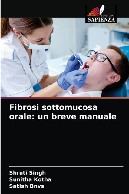 Fibrosi sottomucosa orale - Shruti Singh - Books - Edizioni Sapienza - 9786204034232 - August 24, 2021