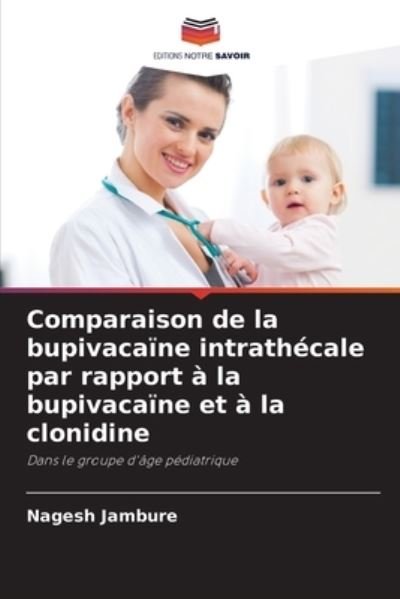 Cover for Nagesh Jambure · Comparaison de la bupivacaine intrathecale par rapport a la bupivacaine et a la clonidine (Paperback Book) (2021)