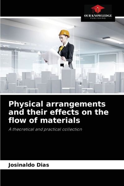 Cover for Josinaldo Dias · Physical arrangements and their effects on the flow of materials (Paperback Book) (2021)