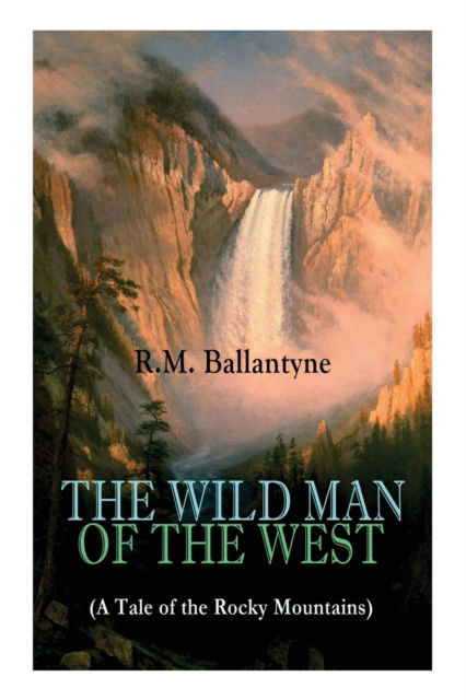 Cover for Robert Michael Ballantyne · THE WILD MAN OF THE WEST (A Tale of the Rocky Mountains) (Taschenbuch) (2018)