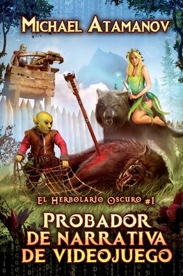 Cover for Michael Atamanov · Probador de narrativa de videojuego (El Herbolario Oscuro #1) (Pocketbok) (2020)