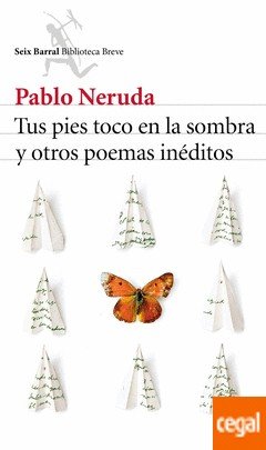 Cover for Pablo Neruda · Tus Pies Toco en La Sombra Y Otros Poema - Seix Barral Biblioteca Breve (Gebundenes Buch) (2015)