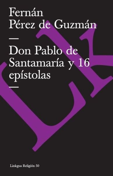 Don Pablo De Santamaría Y 16 Epístolas (Religion) (Spanish Edition) - Fernan Perez De Guzman - Livros - Linkgua - 9788496428232 - 2014