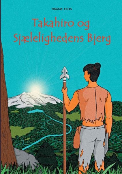 Cover for Yonatan Friis; Yonatan Friis; Yonatan Friis · Takahiro og Sjælelighedens Bjerg (Paperback Book) [1st edition] (2020)