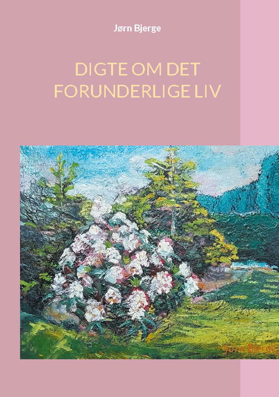 Cover for Jørn Bjerge · Digte Om det Forunderlige Liv (Hardcover Book) [1st edition] (2024)