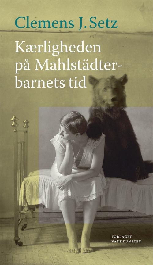 Kærligheden på Mahlstädterbarnets tid - Clemens J. Setz - Books - Forlaget Vandkunsten - 9788776953232 - October 21, 2014