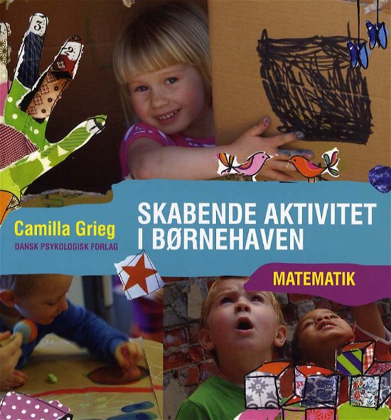 Skabende aktivitet i børnehaven - Matematik - Camilla Grieg - Books - Dansk Psykologisk Forlag A/S - 9788777068232 - November 15, 2012