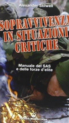 Cover for Alexander Stilwell · Sopravvivenza In Situazioni Critiche. Manuale Dei SAS E Delle Forze D'elite. Ediz. Illustrata (Bog)