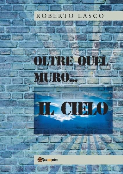 Cover for Roberto Lasco · Oltre quel muro...il Cielo (Paperback Book) (2017)