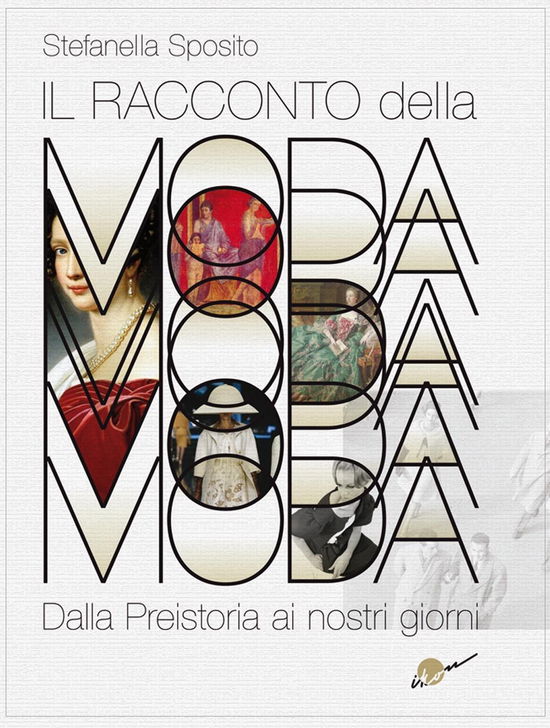 Cover for Stefanella Sposito · Il Racconto Della Moda. Dalla Preistoria Ai Nostri Giorni. Ediz. Illustrata (Book)