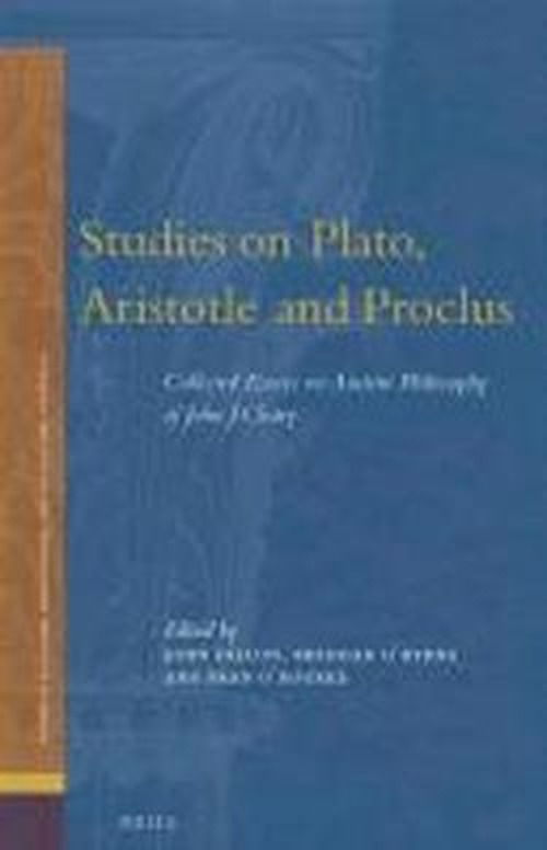 Cover for John J. Cleary · Studies on Plato, Aristotle and Proclus: the Collected Essays on Ancient Philosophy of John Cleary (Ancient Mediterranean and Medieval Texts and Contexts) (Hardcover Book) (2013)