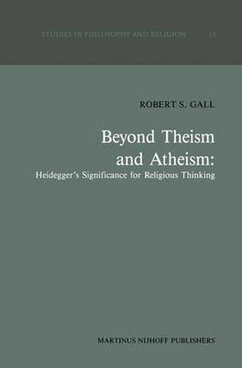 R.S. Gall · Beyond Theism and Atheism: Heidegger's Significance for Religious Thinking - Studies in Philosophy and Religion (Gebundenes Buch) [1987 edition] (1987)