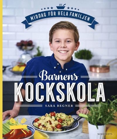 Cover for Sara Begner · Barnens kockskola : middag för hela familjen (Indbundet Bog) (2017)