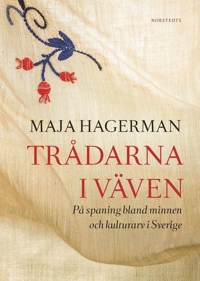 Cover for Maja Hagerman · Trådarna i väven : på spaning bland minnen och kulturarv i Sverige (Bound Book) (2019)