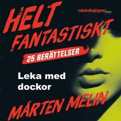 Cover for Mårten Melin · Helt fantastiskt: Leka med dockor : en novell ur samlingen Helt fantastiskt (Audiobook (MP3)) (2019)