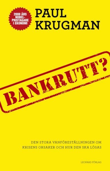 Bankrutt? : den stora vanföreställningen om krisens orsaker och hur den ska lösas - Paul Krugman - Boeken - Leopard Förlag - 9789173434232 - 24 september 2012