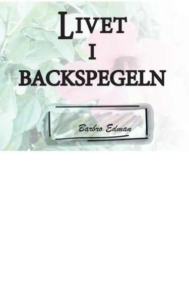 Cover for Barbro Edman · Livet I Backspegeln (Paperback Book) [Swedish edition] (2014)