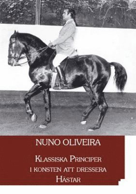 Cover for Nuno Oliveira · Klassiska principer i konsten att dressera hästar (Book) (2010)