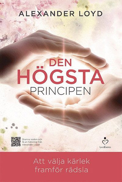 Cover for Alexander Loyd · Den högsta principen : att välja kärlek framför rädsla (Hardcover Book) (2015)