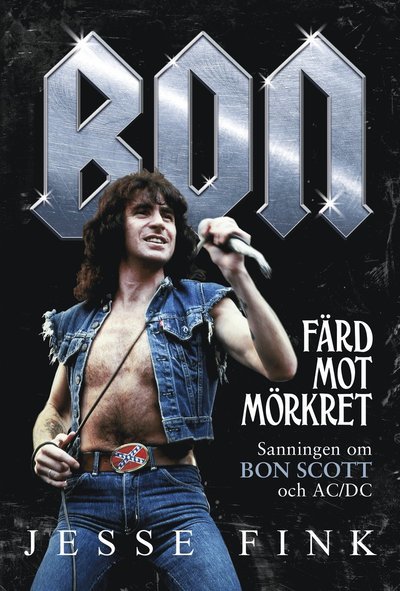Cover for Jesse Fink · Bon : färd mot mörkret - sanningen om Bon Scott och AC/DC (Gebundesens Buch) (2018)