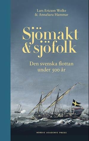 Cover for Lars Ericson Wolke · Sjömakt och sjöfolk : den svenska flottan under 500 år (Bound Book) (2022)