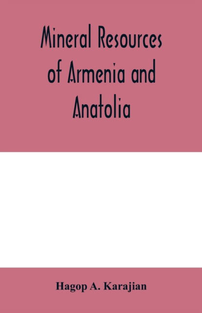 Cover for Hagop A Karajian · Mineral resources of Armenia and Anatolia (Paperback Book) (2020)