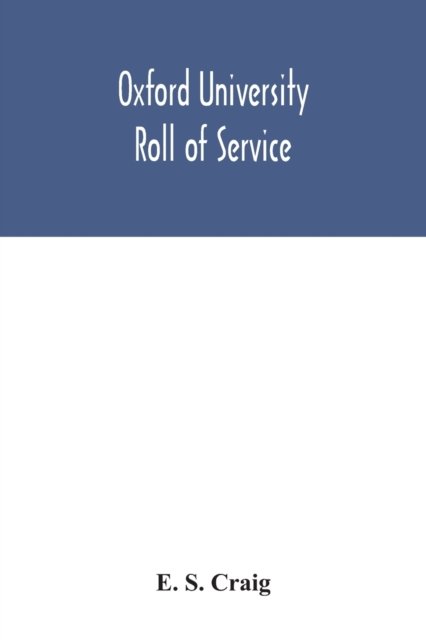 Oxford university roll of service - E S Craig - Books - Alpha Edition - 9789354042232 - July 27, 2020