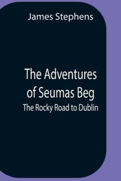 Cover for James Stephens · The Adventures Of Seumas Beg; The Rocky Road To Dublin (Paperback Book) (2021)