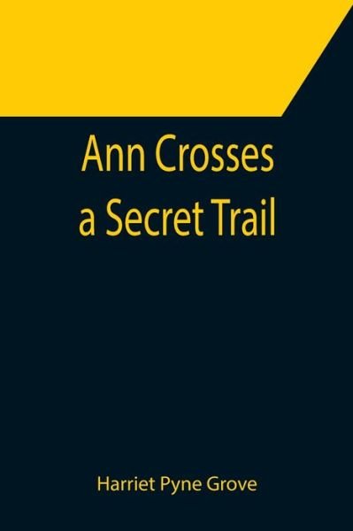 Cover for Harriet Pyne Grove · Ann Crosses a Secret Trail (Paperback Bog) (2021)